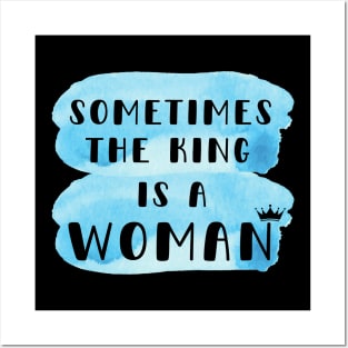 Sometimes the king is a woman Posters and Art